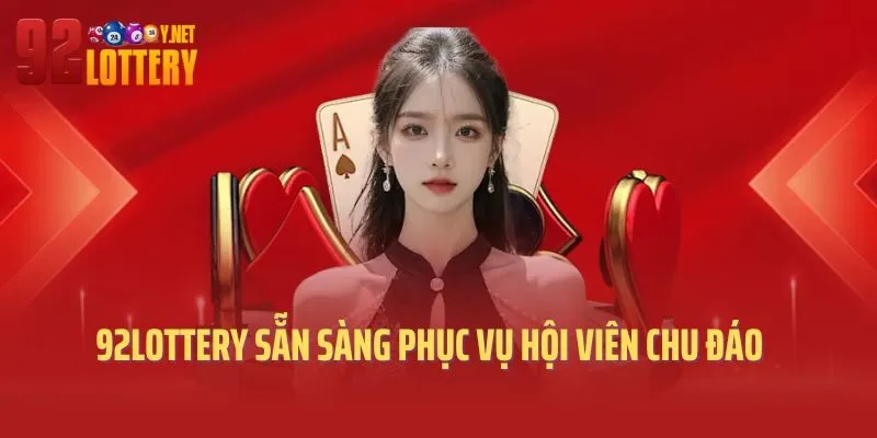92lottery sẵn sàng phục vụ hội viên chu đáo