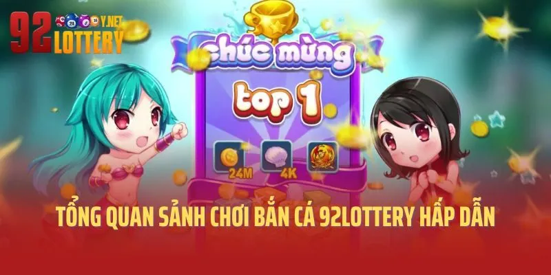 Tổng quan sảnh chơi bắn cá 92lottery hấp dẫn