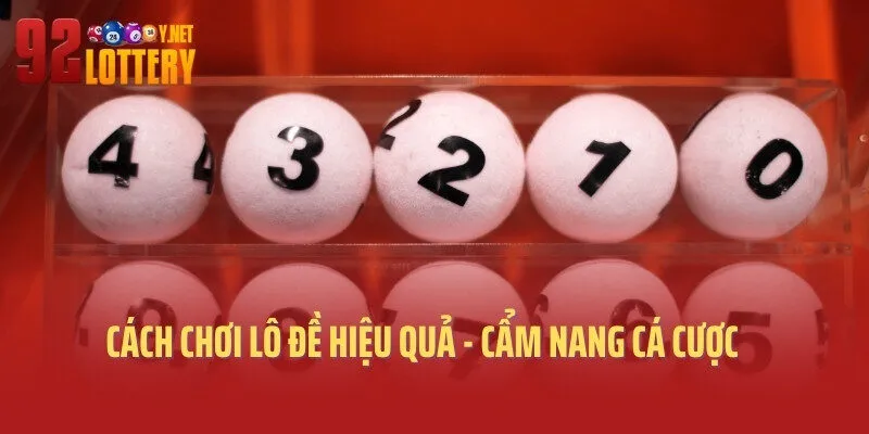 Cách Chơi Lô Đề Hiệu Quả - Cẩm Nang Cá Cược Cho Tân Binh