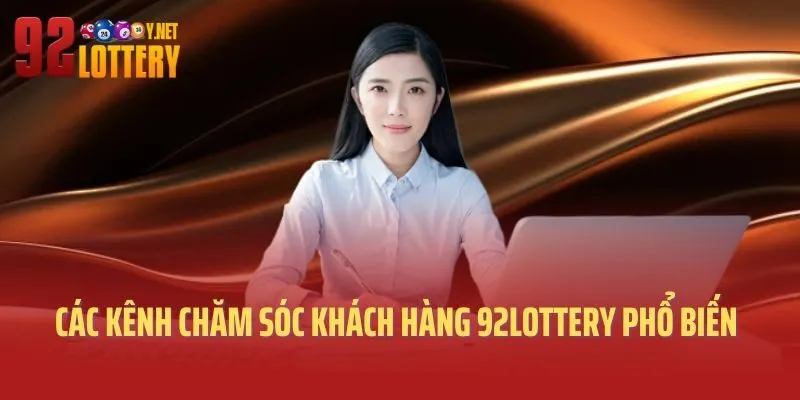 Các kênh liên lạc chăm sóc khách hàng 92lottery phổ biến