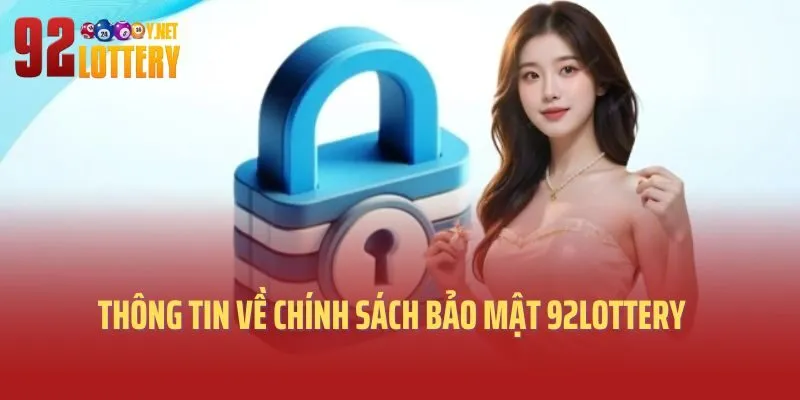 Thông tin chi tiết về Chính sách bảo mật 92lottery
