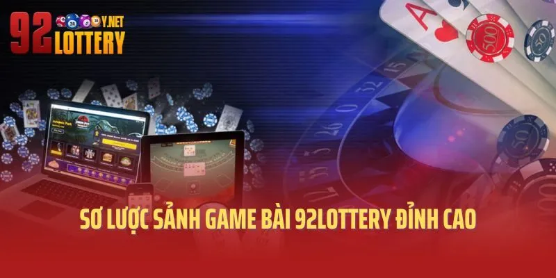 Sơ lược sảnh game bài 92lottery đỉnh cao