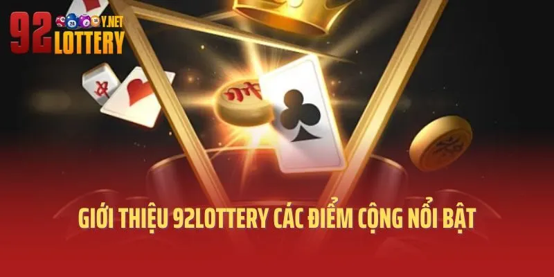 Giới thiệu 92lottery các điểm cộng nổi bật