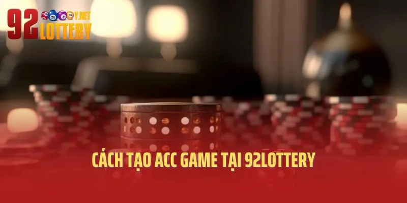 Cách tạo acc game tại 92lottery