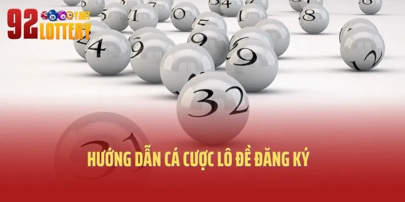Hướng dẫn cá cược lô đề đăng ký