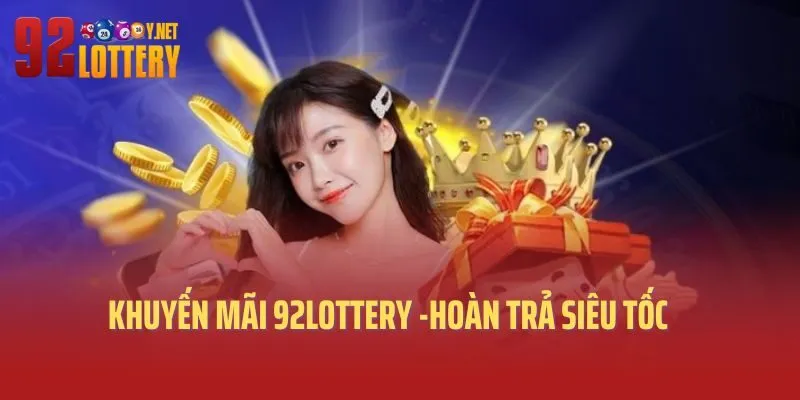 Chương trình hoàn trả cực sốc tại 92lottery