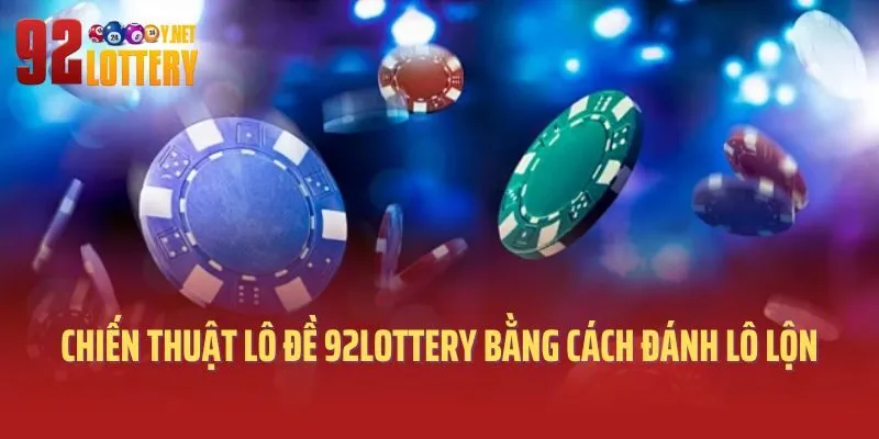 Chiến thuật lô đề 92lottery bằng cách đánh lô lộn