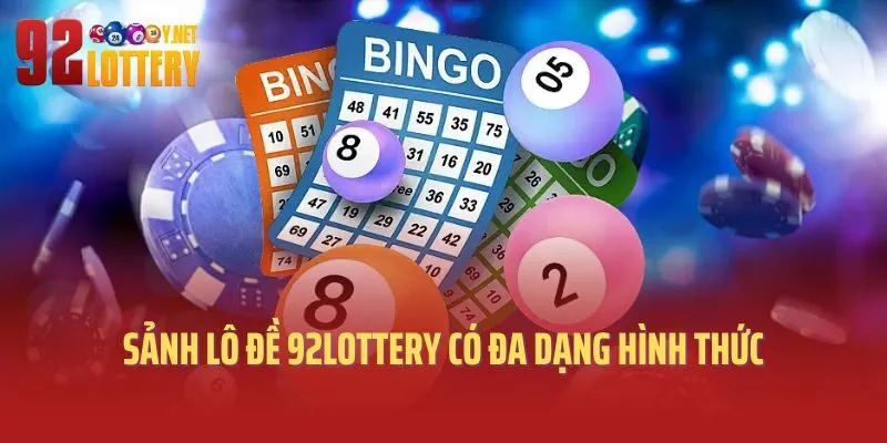 Sảnh lô đề 92lottery có đa dạng hình thức