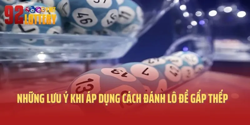 Những lưu ý khi áp dụng cách đánh lô đề gấp thếp
