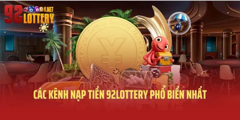 Các kênh nạp tiền 92lottery phổ biến nhất