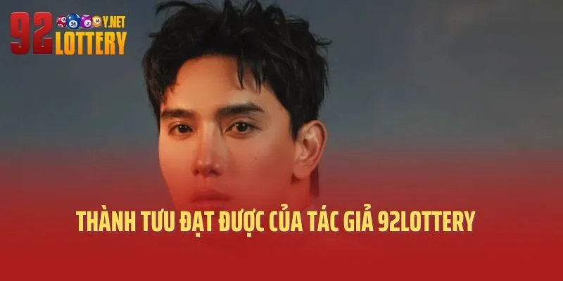 Những thành tựu nổi bật đã gặt hái được của tác giả 92lottery