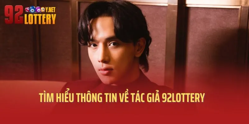 Tìm hiểu một số thông tin về tác giả 92lottery