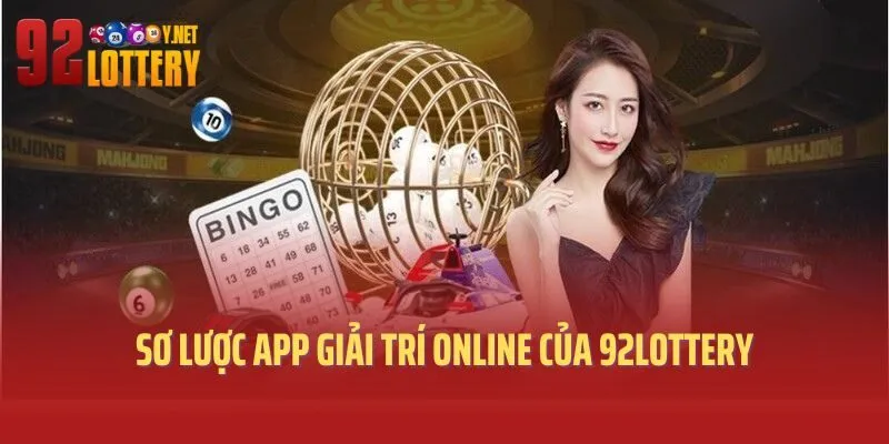 Sơ lược app giải trí online của 92lottery