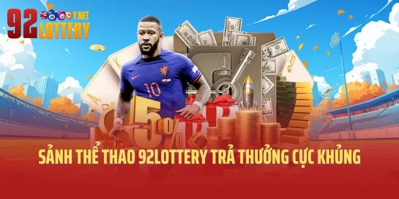 Sảnh thể thao 92lottery trả thưởng cực khủng