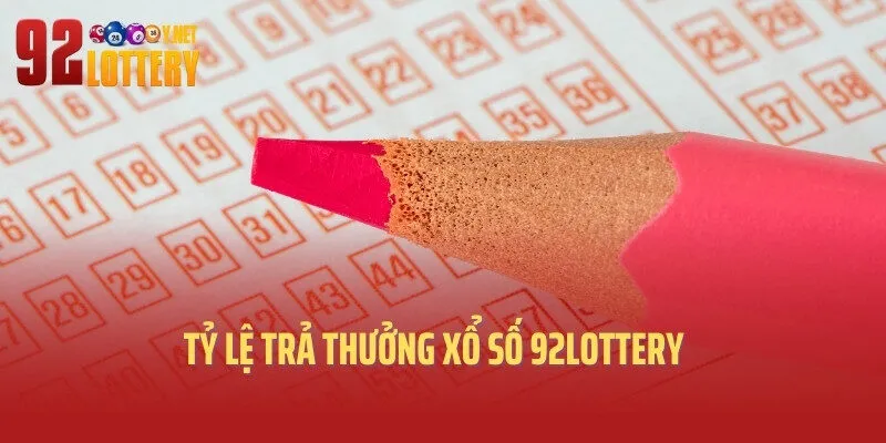 Tỷ lệ trả thưởng xổ số 92lottery