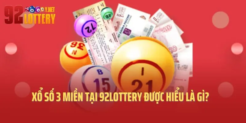 Xổ số 3 miền tại 92lottery được hiểu là gì?