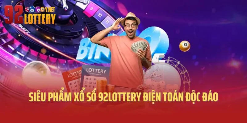 Siêu phẩm xổ số 92lottery điện toán độc đáo