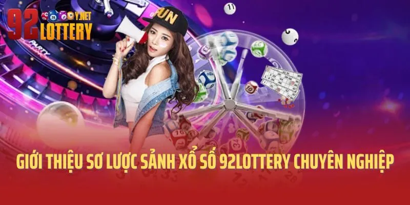 Giới thiệu sơ lược sảnh xổ số 92lottery chuyên nghiệp