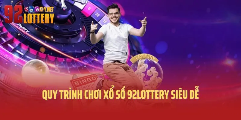 Quy trình chơi xổ số 92lottery siêu dễ