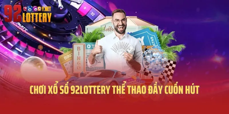 Chơi xổ số 92lottery thể thao đầy cuốn hút