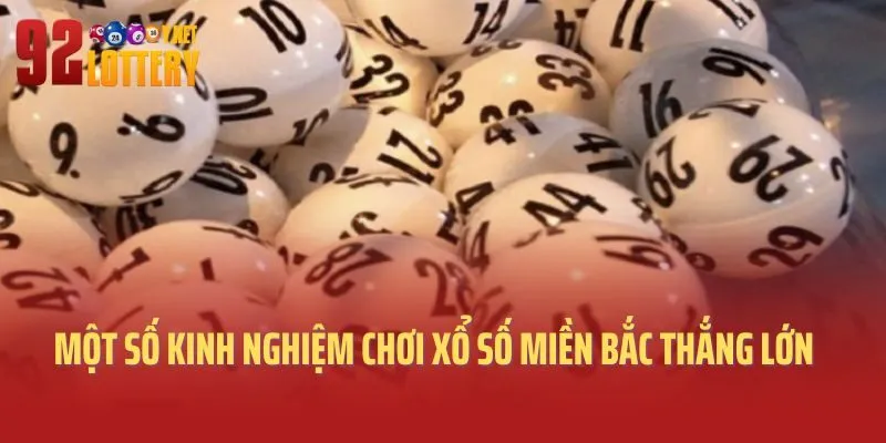 Một số kinh nghiệm chơi xổ số miền Bắc thắng lớn